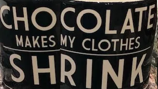 Chocolate Makes My Clothes Shrink Mug